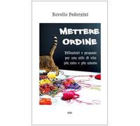 Mettere ordine. Riflessioni e proposte per uno stile di vita più sano e più umano