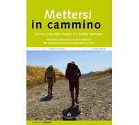 Mettersi in cammino. Antica cura per l'animo e il corpo moderni. Percorso ...