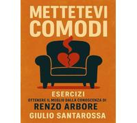 Mettetevi comodi Esercizi: Ottenere il Meglio dalla Conoscenza di Renzo Arbore