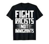 Metti fine al Razzismo Ora combatti i razzisti, Non Gli immigr Maglietta