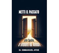 METTI IL PASSATO ALLE SPALLE E IMPARA AD ANDARE AVANTI