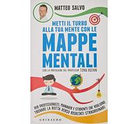 Metti il turbo alla tua mente con le mappe mentali. Per professionisti, manager e studenti che vogliono trovare la rotta verso risultati straordinari