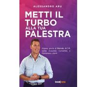 Metti il turbo alla tua palestra di Alessandro Aru, 2023, Bookness