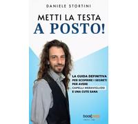 Metti la testa a posto La guida definitiva per scoprire i segreti per avere cap