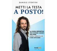 Metti la testa a posto! La guida definitiva per scoprire i segreti per avere capelli meravigliosi e una cute sana