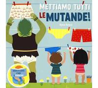 Mettiamo tutti le mutande! Solleva le alette e togli il pannolino. Ediz. a colori