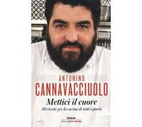 Mettici il cuore. 50 ricette per la cucina di tutti i giorni