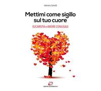 Mettimi come sigillo sul tuo cuore. Eucaristia e amore coniugale