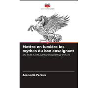 Mettre en lumière les mythes du bon enseignant: Une étude menée auprès d'enseignants du primaire