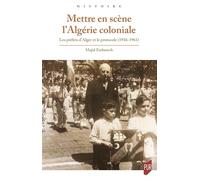 Mettre en scène l'Algérie coloniale: Les préfets d'Alger et le protocole (1936-1961)