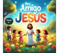 Meu Amigo Jesus: Pequenas Lições de Amor e Amizade"
