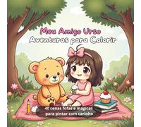Meu Amigo Urso - Aventuras para Colorir: 40 cenas fofas e mágicas para pintar com carinho