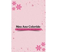 Meu Ano Colorido - Diário Criativo para Sonhos, Ideias e Memórias