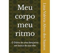Meu corpo meu ritmo: O Diário de uma dançarina em busca de sua vibe