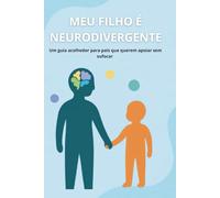MEU FILHO É NEURODIVERGENTE: Um guia acolhedor para pais que querem apoiar sem sufocar