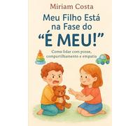 Meu Filho Está na Fase do “É Meu!”: Como lidar com posse, compartilhamento e empatia