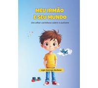 Meu irmão e seu mundo: Um olhar carinhoso sobre o autismo