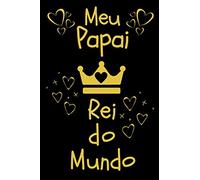 Meu Papai Rei do Mundo: Meu Papai Rei do Mundo Caderno/Jornal 6x9 polegadas. Presente divertido e amoroso para o Papá para o Dia dos Pais, ... Ocasiao. Presente bonito Filho ou Filha.