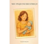 Meu Pequeno Recomeço: Uma história de amor e acolhimento entre uma mamãe e seu bebê reborn