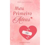 Meu Primeiro Adeus: Quando o coração aprende a partir