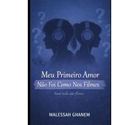 Meu Primeiro Amor Não Foi Como Nos Filmes: Nem tudo são flores