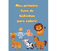 Meu primeiro livro de bichinhos para colorir: Com desenhos fofinhos e divertidos para soltar a imaginação!