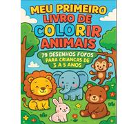 Meu Primeiro Livro de Colorir Animais: 79 Desenhos Fofos para Crianças de 3 a 5 Anos