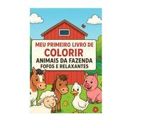 Meu Primeiro Livro de Colorir Animais da Fazenda: Desenhos fofos e relaxantes de vacas, cavalos, galinhas e outros animais da fazenda - Para crianças e adultos