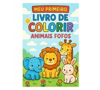 Meu Primeiro Livro de Colorir - Animais Fofos: 30 ilustrações fofas para crianças de 3 a 8 anos