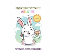 Meu Primeiro Livro de Colorir: Diversão com o Coelhinho: Atividades criativas e educativas para crianças de 3 a 6 anos