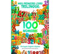 Meu Primeiro Livro Trilíngue para Crianças: 100 Números em Português, Inglês e Espanhol: Aprenda a Contar a partir dos 3 anos + QR Code para ouvir a pronúncia em 3 idiomas.