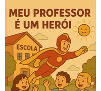 Meu Professor é um Herói: Uma Aventura de Coragem e Amizade