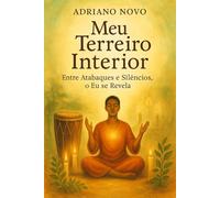 Meu Terreiro Interior - Entre Atabaques e Silêncios, o Eu se Revela