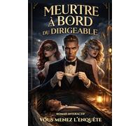 Meurtre à bord du dirigeable: Vous êtes le détective