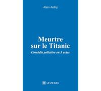 Meurtre sur le Titanic: Comédie policière en 3 actes