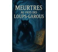 Meurtres au Pays des Loups-Garous: Thriller médiéval et enquête terrifiante au cœur des superstitions, des forêts ensorcelées et des légendes de ... sorcellerie, psychologie et suspense,