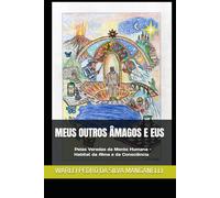 MEUS OUTROS ÂMAGOS E EUS: Pelas Veredas da Mente Humana - Habitat da Alma e da Consciência