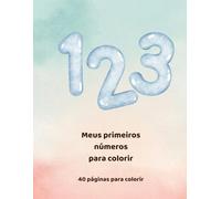 Meus primeiros números para colorir: 40 páginas para colorir