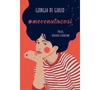 #mevenutacosi. Poesie, pensieri e aforismi