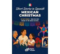 Mexican Christmas Short Stories in Spanish for Beginners: 20 Easy Stories from the First Posada to the Rosca de Reyes