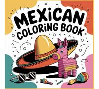 Mexican Coloring Book Bold and Easy: more than 160 Big and Simple Designs Featuring Traditional Mexican Treats and Foods for Adults, Kids, Teens, ... and Seniors. for Relaxation and Stress Relief