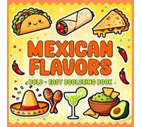 Mexican Flavors: Bold - Easy Coloring Book of Delicious Dishes, Sweet Snacks, and Festive Drinks, for Kids Teens Adults