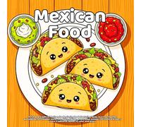 Mexican Food Coloring Book: A fun and creative Mexican food coloring book featuring tacos, burritos, nachos, quesadillas, enchiladas, elote, pan ... more traditional dishes to color and enjoy