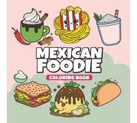Mexican Foodie Coloring Book: A Fun Cute and Simple Mexi Foods Snacks Dishes and Treats to Colouring Featuring Cute Kawaii Designs