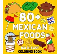 Mexican Foods Coloring Book Bold and Easy: 85 Big and Simple Designs for Adults, Kids, Teens, and Seniors Featuring Traditional and Delicious Mexican Treats and Foods for Relaxation and Stress Relief
