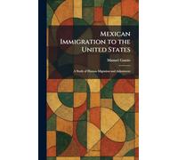Mexican Immigration to the United States: A Study of Human Migration and Adjustment