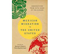 Mexican Migration to the United States: Perspectives from Both Sides of the Border