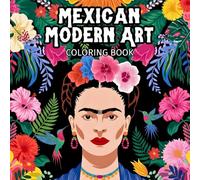 Mexican Modern Art Coloring Book: 45 Latin American Motifs: Inspired by Frida - featuring hummingbirds, lush blossoms, fruits, and symbolic cultural motifs