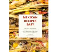 Mexican Recipes Easy: Discover Traditional Southwest Flavors with Typical Latin Ingredients Like Corn, Black Beans, Spicy Peppers and More