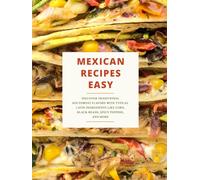 Mexican Recipes Easy: Discover Traditional Southwest Flavors with Typical Latin Ingredients Like Corn, Black Beans, Spicy Peppers and More